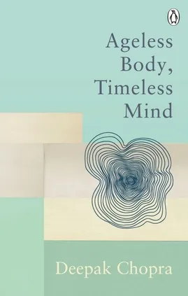 Ageless Body, Timeless Mind - Deepak Chopra