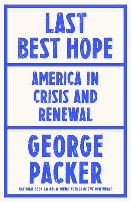 Last Best Hope - George Packer
