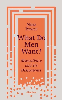 What Do Men Want? - Nina Power