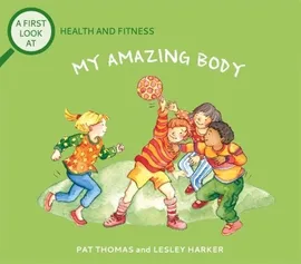 A First Look At Health and Fitness My Amazing Body - Pat Thomas
