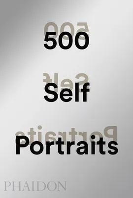 500 Self-Portraits - Julian Bell, Liz Rideal