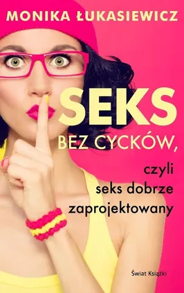 Seks bez cycków, czyli seks dobrze zaprojektowany - Monika Łukasiewicz