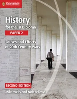 History for the IB Diploma Paper 2 Causes and Effects of 20th Century Wars - Nick Fellows, Mike Wells