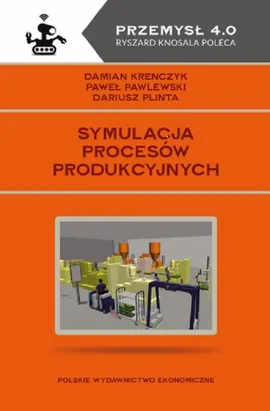 Symulacja procesów produkcyjnych - Damian Krenczyk, Paweł Pawlewski, Dariusz Plinta
