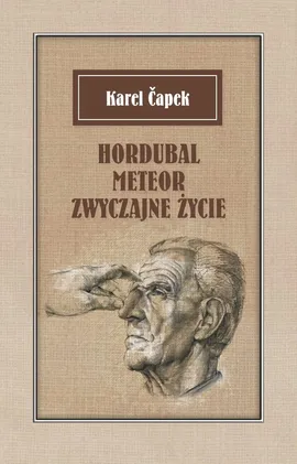 Hordubal Meteor Zwyczajne życie - Karel Čapek
