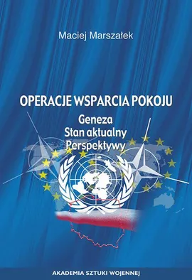 Operacje wsparcia pokoju. Geneza, stan aktualny, perspektywy - Maciej Marszałek
