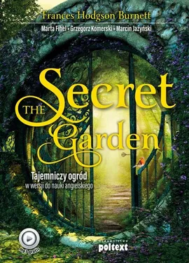 The Secret Garden - Burnett Frances Hodgson, Marta Fihel, Marcin Jażyński, Grzegorz Komerski