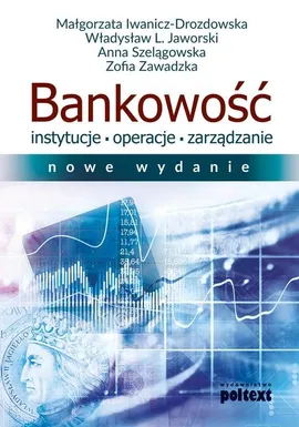 Bankowość Instytucje operacje zarządzanie - Małgorzata Iwanicz-Drozdowska, Jaworski Władysław L., Anna Szelągowska, Zofia Zawadzka