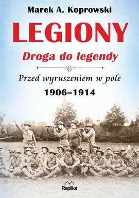 Legiony Droga do legendy - Koprowski Marek A.