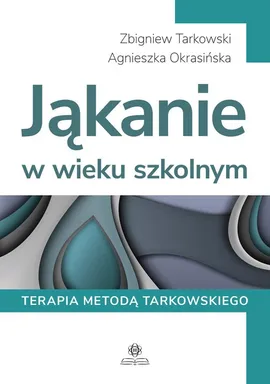 Jąkanie w wieku szkolnym - Agnieszka Okrasińska, Zbigniew Tarkowski