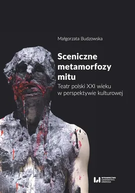 Sceniczne metamorfozy mitu - Małgorzata Budzowska