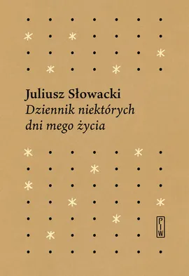 Dziennik niektórych  dni mego życia - Juliusz Słowacki