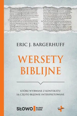 Wersety biblijne które wyrwane z kontekstu są często błędnie interpretowane - Bargerhuff Eric J.