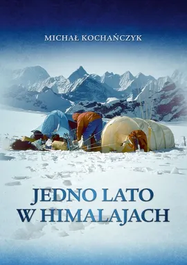 Jedno lato w Himalajach - Michał Kochańczyk