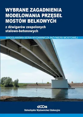 Wybrane zagadnienia modelowania przęseł mostów belkowych - Sebastian Balcerowiak, Maciej Kożuch, Wojciech Lorenz
