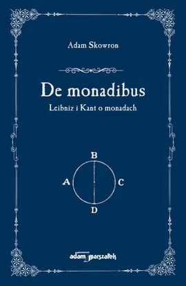 De monadibus Leibniz i Kant o monadach - Adam Skowron