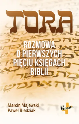 Tora Rozmowa o pierwszych pięciu księgach Biblii - Paweł Biedziak, Marcin Majewski