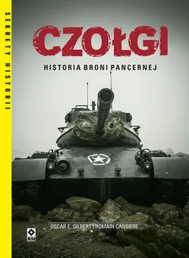 Czołgi Historia broni pancernej - Romain Cansiere, Gilbert Oscar E.