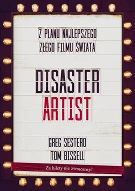 The Disaster Artist. Moje Życie Na Planie The Room, Najlepszego Złego Filmu Na Świecie - Tom Bissell, Greg Sestero