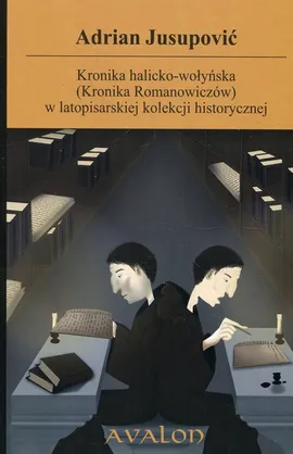 Kronika halicko-wołyńska (Kronika Romanowiczów) w latopisarskiej kolekcji historycznej - Adrian Jusupović