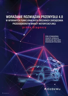 Wdrażanie rozwiązań Przemysłu 4.0 - Mirosław Matusek, Ewa Stawiarska, Danuta Szwajca, Radosław Wolniak