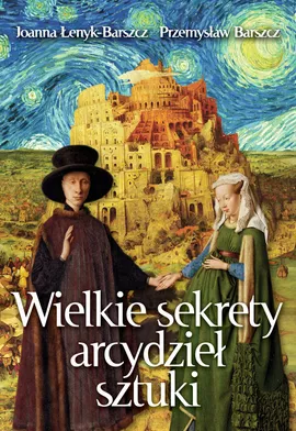 Wielkie sekrety arcydzieł sztuki - Przemysław Barszcz, Joanna Łenyk-Barszcz
