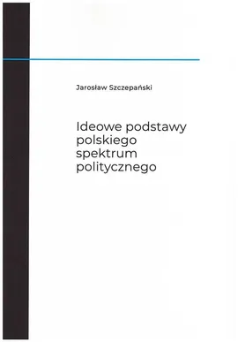 Ideowe podstawy polskiego spektrum politycznego - Jarosław Szczepański