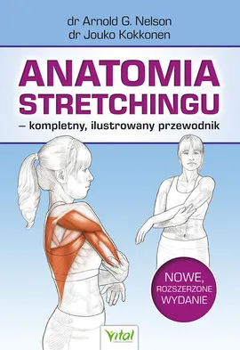 Anatomia stretchingu - kompletny, ilustrowany przewodnik - Jouko Kokkonen, Nelson Arnold G.