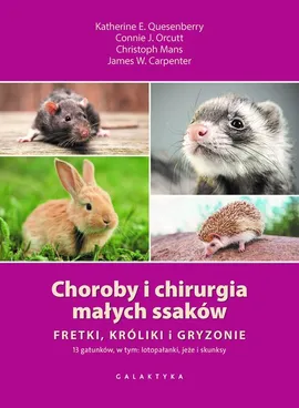 Choroby i chirurgia małych ssaków Fretki, króliki, gryzonie - Carpenter James W., Christoph Mans, Orcutt Connie J., Quesenberry Katherine E.