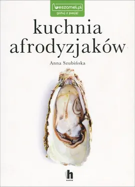 Kuchnia afrodyzjaków - Anna Szubińska