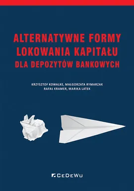 Alternatywne formy lokowania kapitału dla depozytów bankowych - Kowalke Krzysztof, Rymarzak Małgorzata, Latek Marika, Kramer Rafał
