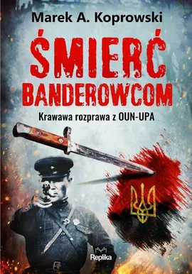 Śmierć banderowcom - Koprowski Marek A.