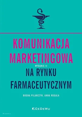 Komunikacja marketingowa na rynku farmaceutycznym - Bogna Pilarczyk, Anna Rogala