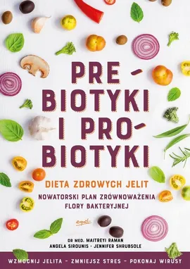 Prebiotyki i probiotyki - Maitreyi Raman, Jennifer Shrubsole, Angela Sirounis