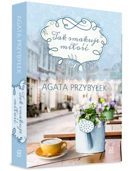 Tak smakuje miłość - Agata Przybyłek