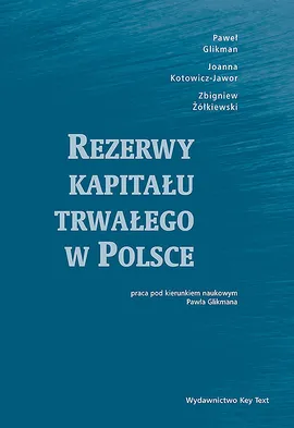 Rezerwy kapitału trwałego w Polsce - Paweł Glikman, Joanna Kotowicz-Jawor, Zbigniew Żółkiewski