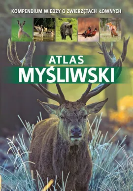 Atlas myśliwski - Dorota Durbas-Nowak, Piotr Gawin