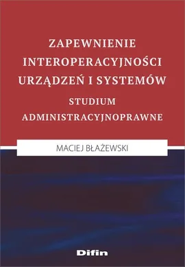 Zapewnienie interoperacyjności urządzeń i systemów - Maciej Błażewski