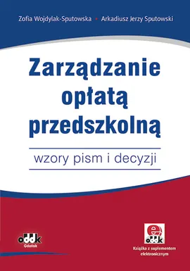 Zarządzanie opłatą przedszkolną - Sputowski Arkadiusz Jerzy, Zofia Wojdylak-Sputowska