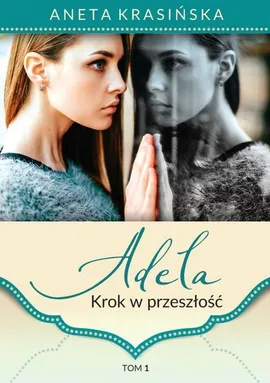 Adela Tom 1 Krok w przeszłość - Aneta Krasińska