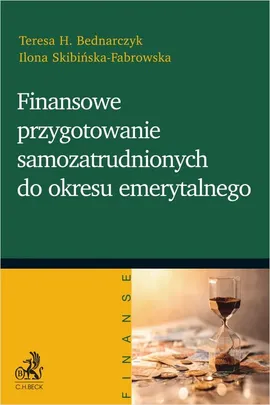 Finansowe przygotowanie samozatrudnionych do okresu emerytalnego - Bednarczyk Teresa H., Ilona Skibińska-Fabrowska
