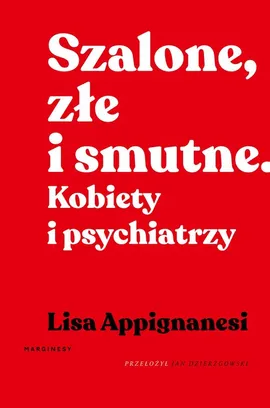 Szalone, złe i smutne - Lisa Appignanesi