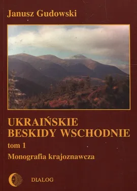 Ukraińskie beskidy Wschodnie Tom 1 - Janusz Gudowski