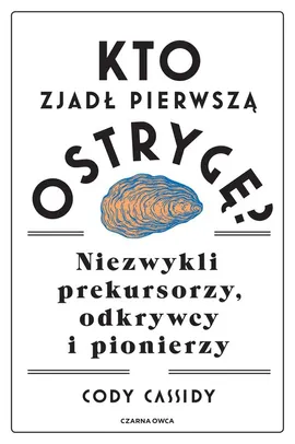 Kto zjadł pierwszą ostrygę? - Cody Cassidy