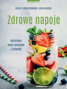 Zdrowe napoje - Aneta Łańcuchowska-Jeziorowska