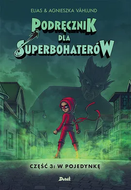 Podręcznik dla superbohaterów Tom 3 W pojedynkę - Agnieszka Vahlund, Elias Vahlund
