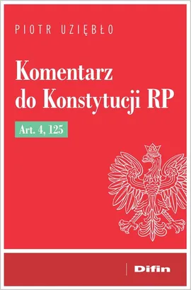 Komentarz do Konstytucji RP Art. 4, 125 - Piotr Uziębło
