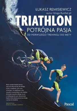 Triathlon Potrójna pasja - Łukasz Remisiewicz