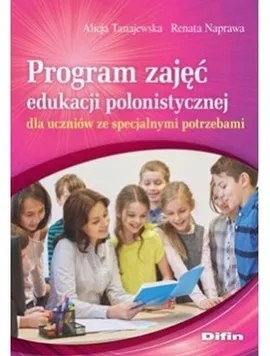 Program zajęć edukacji polonistycznej dla uczniów ze specjalnymi potrzebami - Renata Naprawa, Alicja Tanajewska