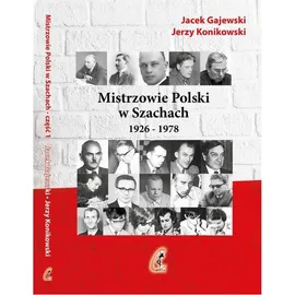 Mistrzowie Polski w Szachach Część 1 1926-1978 - Jacek Gajewski, Jerzy Konikowski